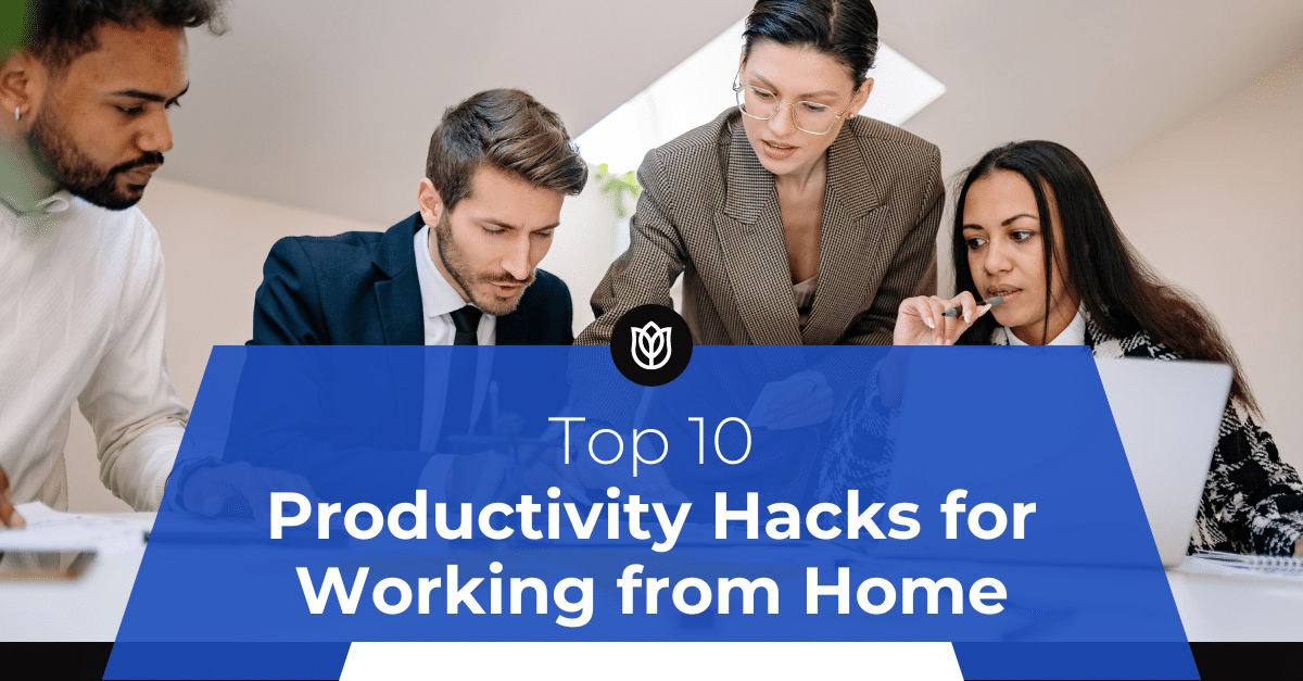 Top 10 Productivity Hacks for Working from Home